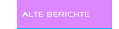 alte Berichte